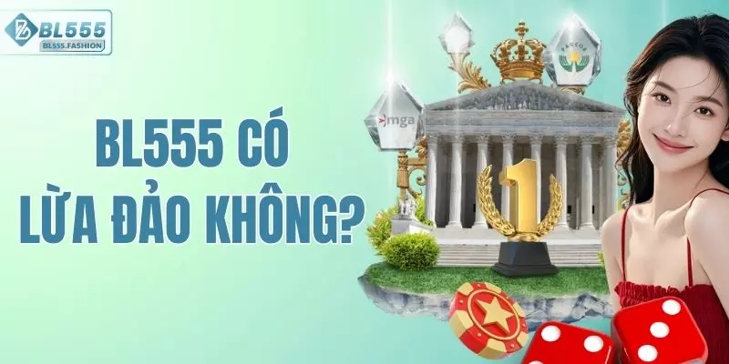 BL555 Có Lừa Đảo Không