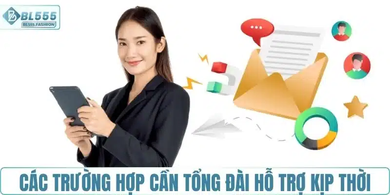 Các trường hợp cần tổng đài hỗ trợ kịp thời