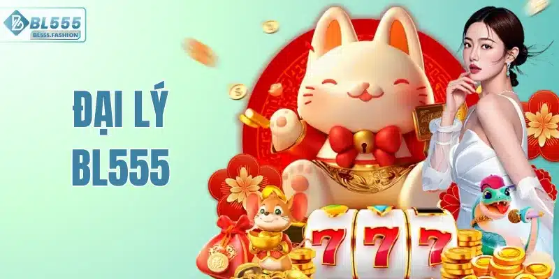 Đại Lý BL555 - Khởi Nghiệp Vốn 0 Đồng Nhận Hoa Hồng 65%
