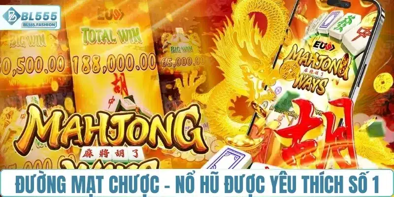 Đường Mạt Chược - nổ hũ được yêu thích Số 1