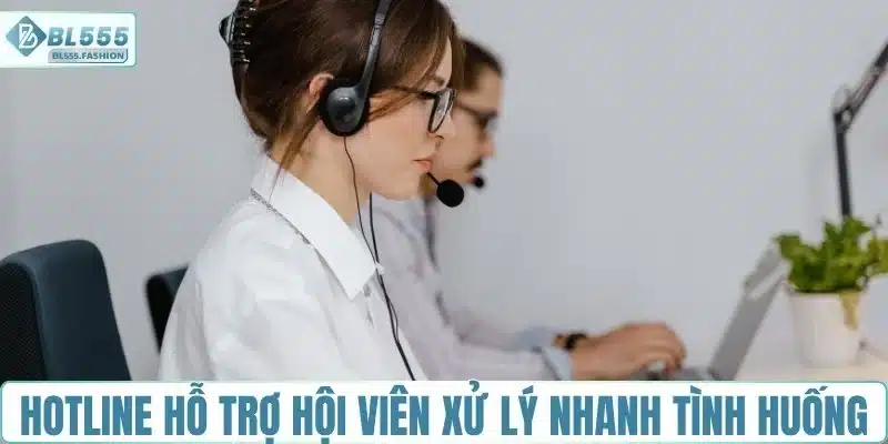 Hotline hỗ trợ hội viên xử lý nhanh tình huống