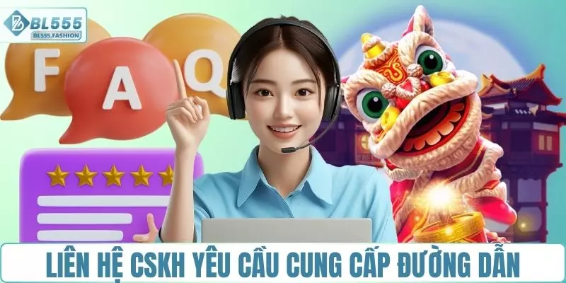Liên hệ CSKH và yêu cầu cung cấp đường dẫn