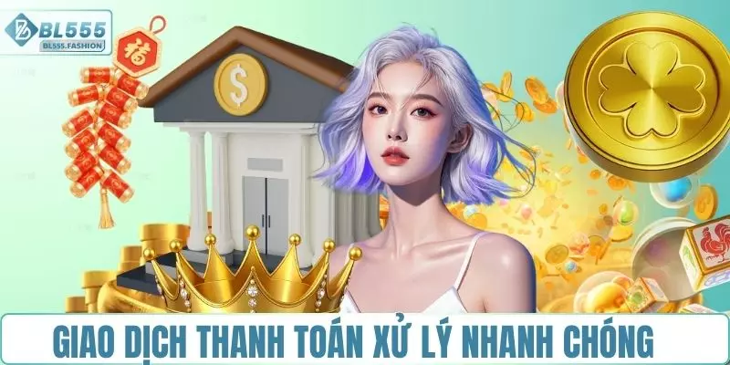Nạp rút, thanh toán được xử lý nhanh chóng