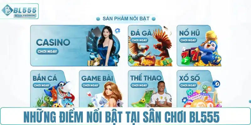 Những điểm nổi bật tại sân chơi BL555