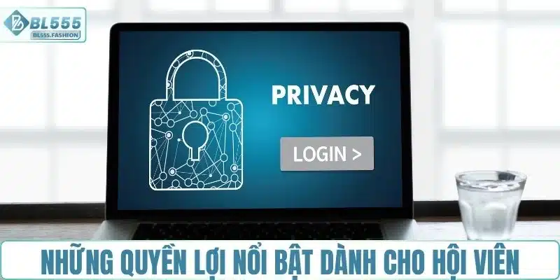 Những quyền lợi nổi bật dành cho hội viên