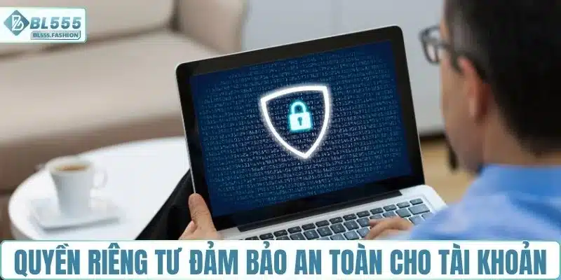 Quyền riêng tư đảm bảo an toàn cho tài khoản