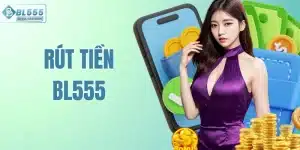 Rút Tiền BL555 - Phương Pháp Đơn Giản Để Nhận Thưởng Mỗi Ngày