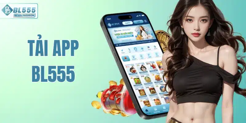 Tải App BL555 - Sân Chơi Cá Cược Quốc Tế Trong Tầm Tay
